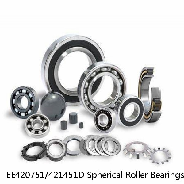 EE420751/421451D Spherical Roller Bearings